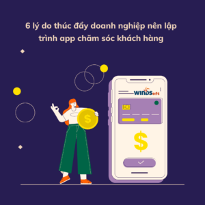 doanh-nghiep-nen-lap-trinh-app-cham-soc-khach-hang