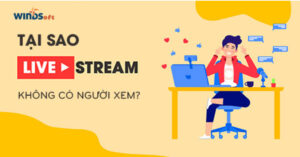 tai-sao-livestream-khong-co-nguoi-xem